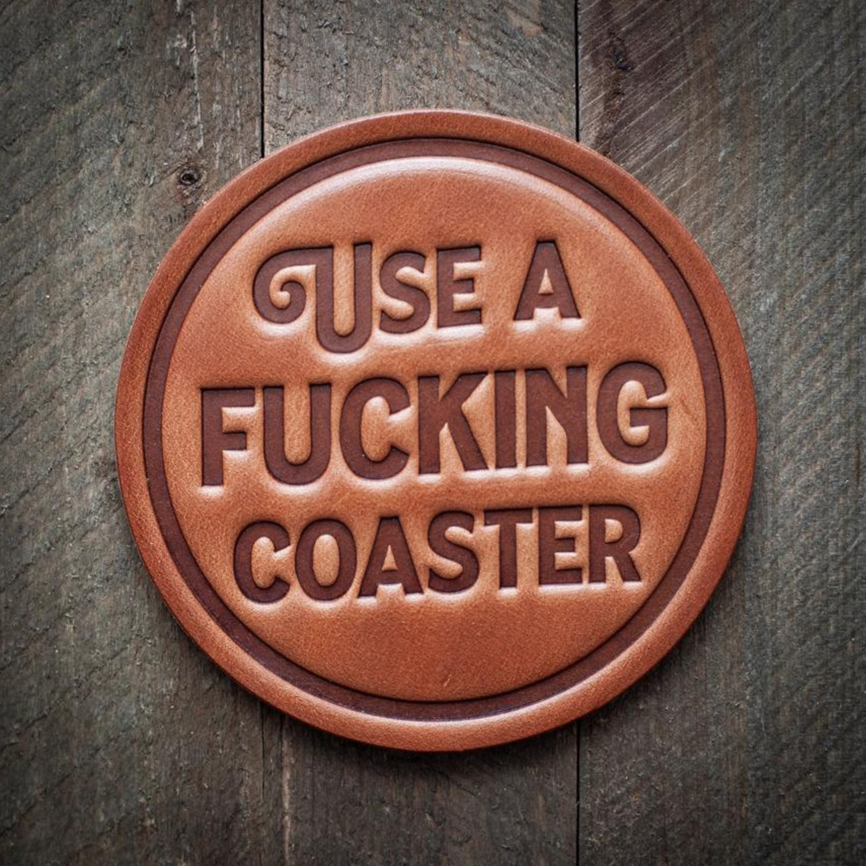 Use A F*cking Coaster Leather Coaster