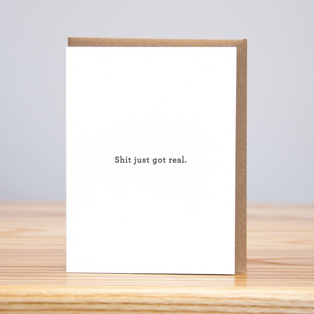 Shit Just Got Real Letterpress Card